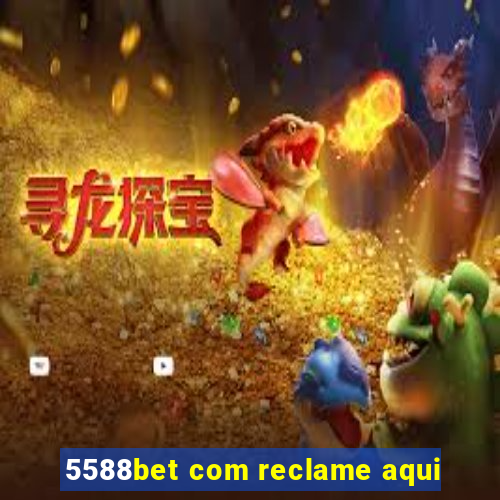 5588bet com reclame aqui